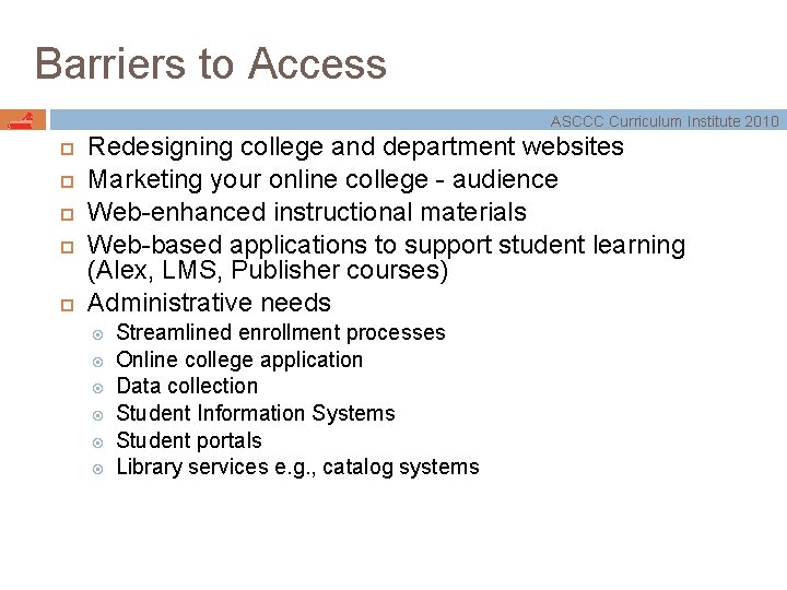 Barriers to Access ASCCC Curriculum Institute 2010 Redesigning college and department websites Marketing your
