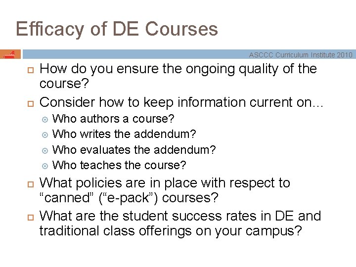 Efficacy of DE Courses ASCCC Curriculum Institute 2010 How do you ensure the ongoing