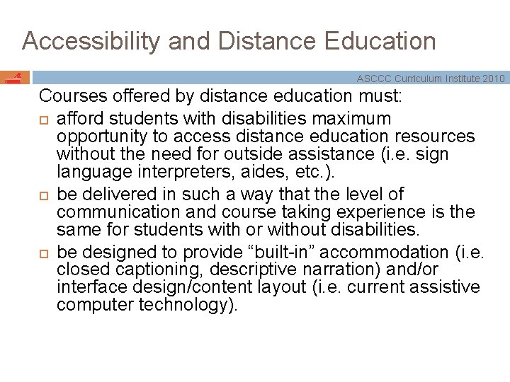 Accessibility and Distance Education ASCCC Curriculum Institute 2010 Courses offered by distance education must: