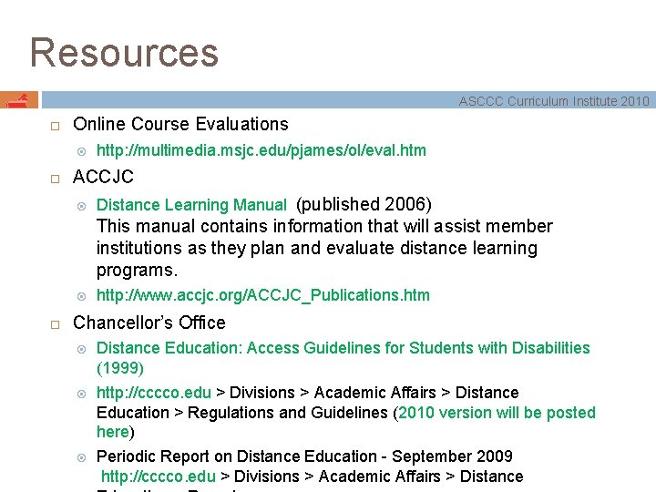 Resources ASCCC Curriculum Institute 2010 Online Course Evaluations http: //multimedia. msjc. edu/pjames/ol/eval. htm ACCJC