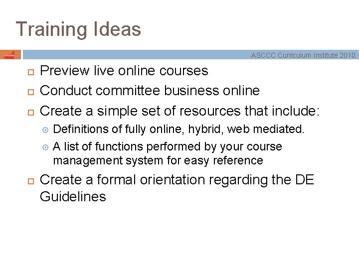 Training Ideas ASCCC Curriculum Institute 2010 Preview live online courses Conduct committee business online