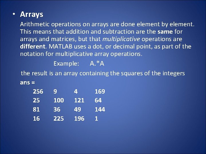  • Arrays Arithmetic operations on arrays are done element by element. This means