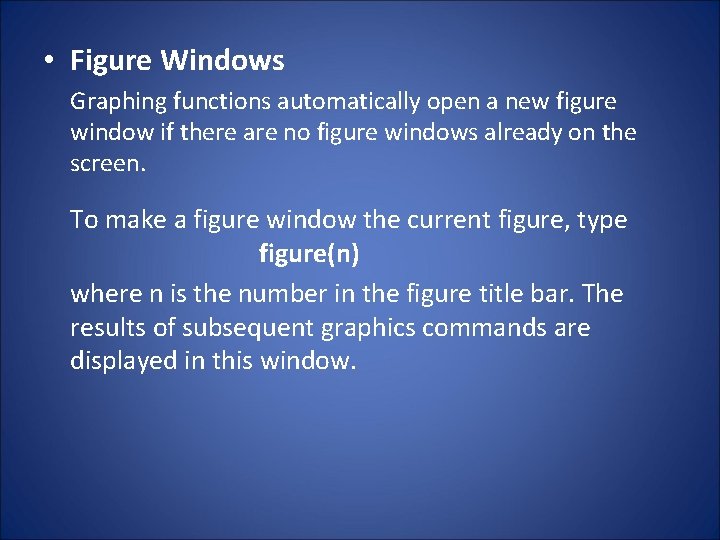  • Figure Windows Graphing functions automatically open a new figure window if there