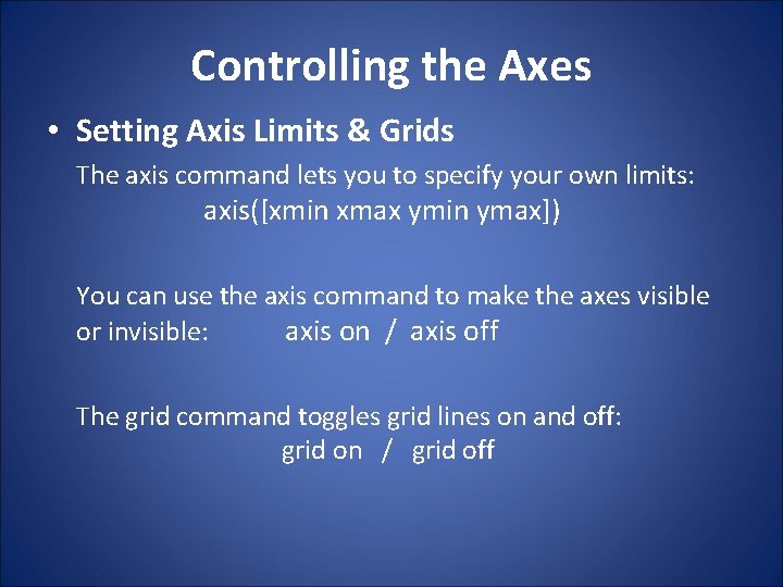 Controlling the Axes • Setting Axis Limits & Grids The axis command lets you