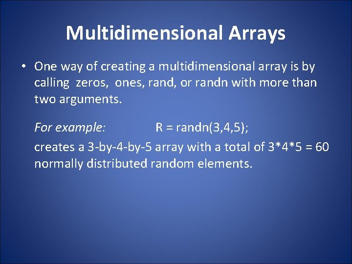Multidimensional Arrays • One way of creating a multidimensional array is by calling zeros,