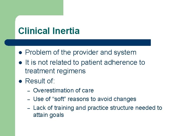 Clinical Inertia l l l Problem of the provider and system It is not