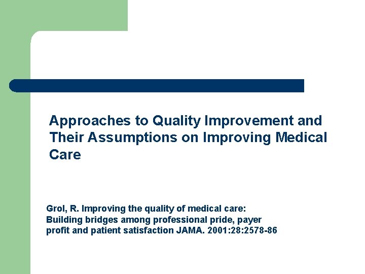 Approaches to Quality Improvement and Their Assumptions on Improving Medical Care Grol, R. Improving