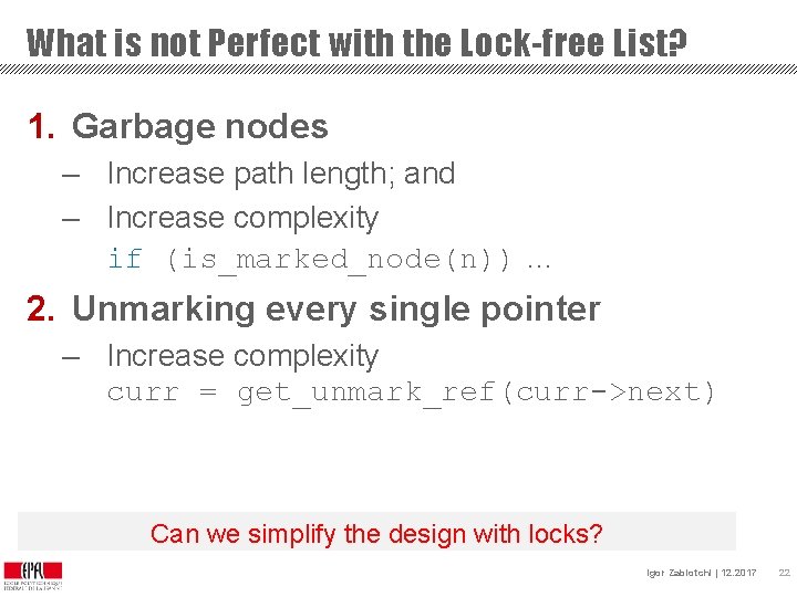 What is not Perfect with the Lock-free List? 1. Garbage nodes – Increase path