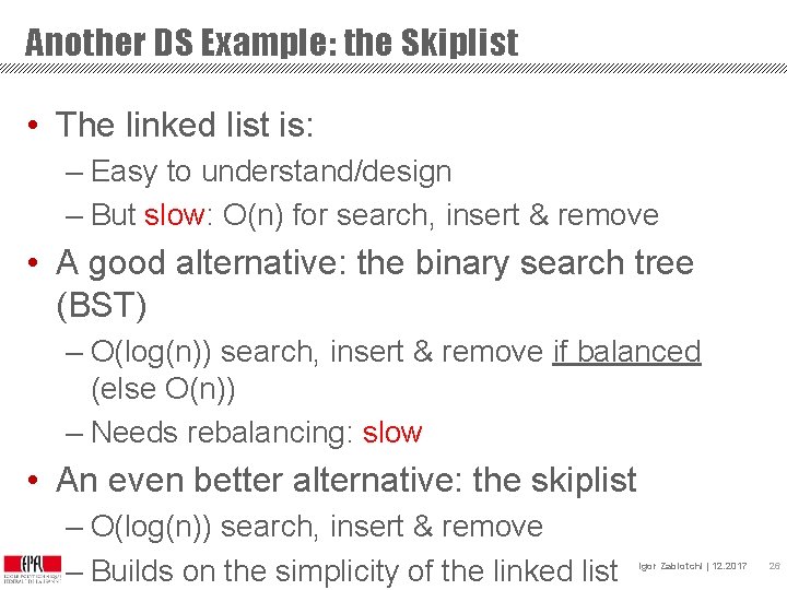 Another DS Example: the Skiplist • The linked list is: – Easy to understand/design