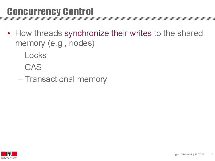 Concurrency Control • How threads synchronize their writes to the shared memory (e. g.