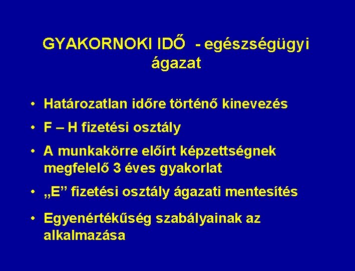 GYAKORNOKI IDŐ - egészségügyi ágazat • Határozatlan időre történő kinevezés • F – H