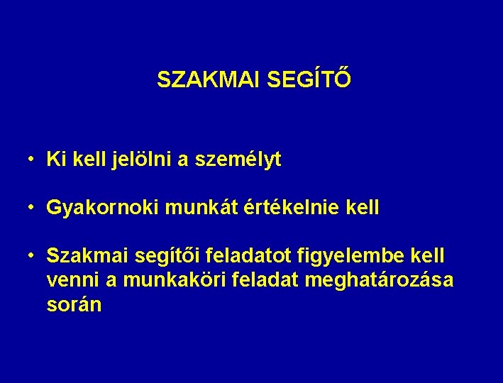 SZAKMAI SEGÍTŐ • Ki kell jelölni a személyt • Gyakornoki munkát értékelnie kell •