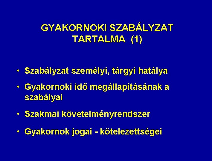 GYAKORNOKI SZABÁLYZAT TARTALMA (1) • Szabályzat személyi, tárgyi hatálya • Gyakornoki idő megállapításának a