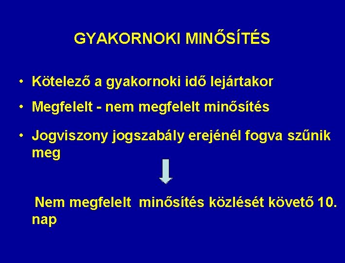 GYAKORNOKI MINŐSÍTÉS • Kötelező a gyakornoki idő lejártakor • Megfelelt - nem megfelelt minősítés