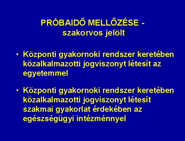 PRÓBAIDŐ MELLŐZÉSE szakorvos jelölt • Központi gyakornoki rendszer keretében közalkalmazotti jogviszonyt létesít az egyetemmel