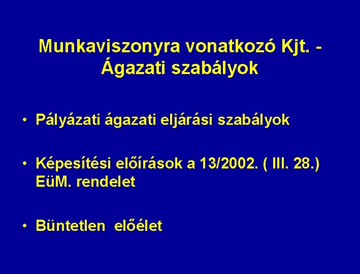 Munkaviszonyra vonatkozó Kjt. Ágazati szabályok • Pályázati ágazati eljárási szabályok • Képesítési előírások a