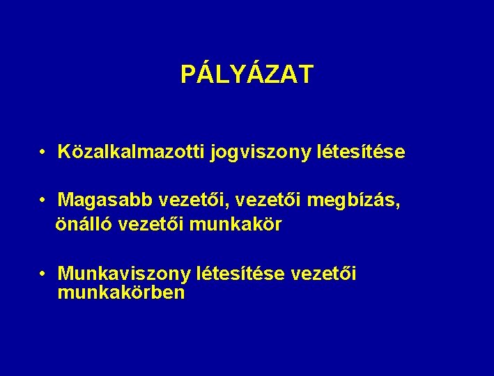 PÁLYÁZAT • Közalkalmazotti jogviszony létesítése • Magasabb vezetői, vezetői megbízás, önálló vezetői munkakör •