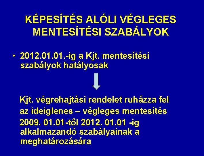 KÉPESÍTÉS ALÓLI VÉGLEGES MENTESÍTÉSI SZABÁLYOK • 2012. 01. -ig a Kjt. mentesítési szabályok hatályosak