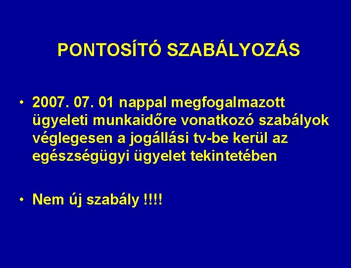 PONTOSÍTÓ SZABÁLYOZÁS • 2007. 01 nappal megfogalmazott ügyeleti munkaidőre vonatkozó szabályok véglegesen a jogállási