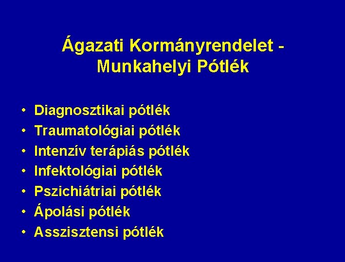 Ágazati Kormányrendelet Munkahelyi Pótlék • • Diagnosztikai pótlék Traumatológiai pótlék Intenzív terápiás pótlék Infektológiai