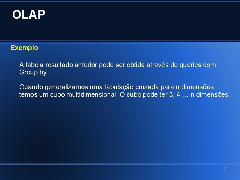 OLAP Exemplo A tabela resultado anterior pode ser obtida através de queries com Group