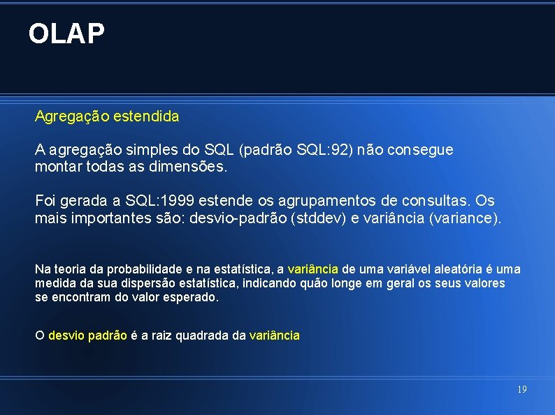 OLAP Agregação estendida A agregação simples do SQL (padrão SQL: 92) não consegue montar