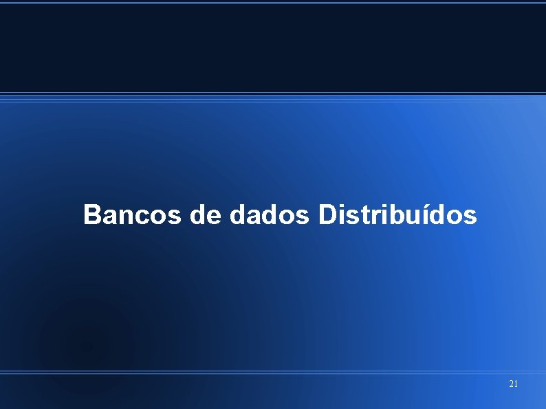 Bancos de dados Distribuídos 21 