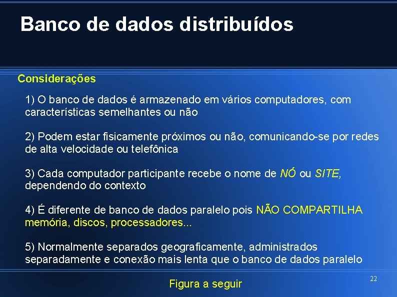 Banco de dados distribuídos Considerações 1) O banco de dados é armazenado em vários