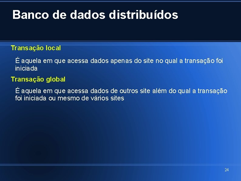 Banco de dados distribuídos Transação local É aquela em que acessa dados apenas do