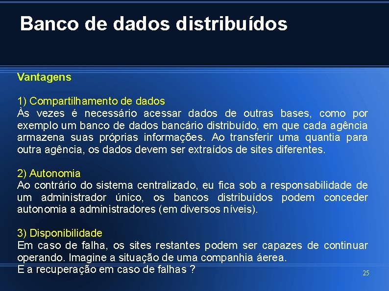 Banco de dados distribuídos Vantagens 1) Compartilhamento de dados Às vezes é necessário acessar