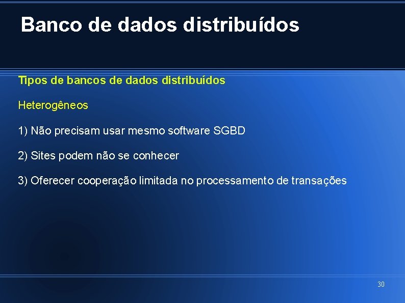 Banco de dados distribuídos Tipos de bancos de dados distribuídos Heterogêneos 1) Não precisam