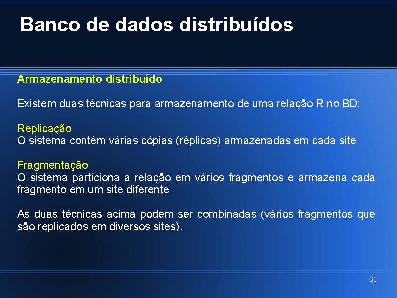 Banco de dados distribuídos Armazenamento distribuído Existem duas técnicas para armazenamento de uma relação