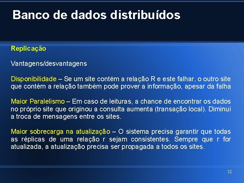 Banco de dados distribuídos Replicação Vantagens/desvantagens Disponibilidade – Se um site contém a relação