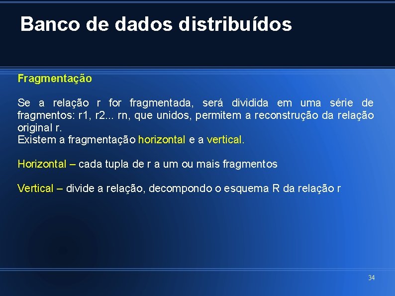 Banco de dados distribuídos Fragmentação Se a relação r for fragmentada, será dividida em