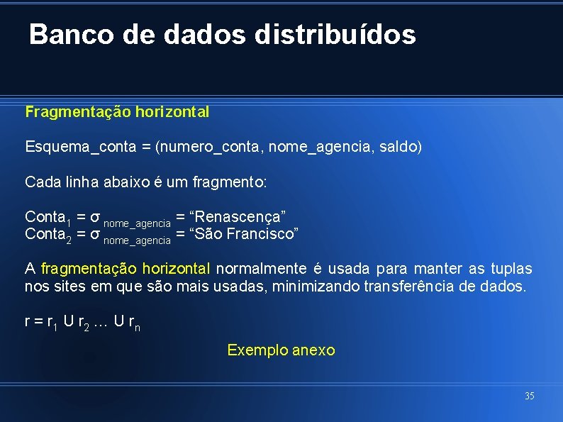 Banco de dados distribuídos Fragmentação horizontal Esquema_conta = (numero_conta, nome_agencia, saldo) Cada linha abaixo