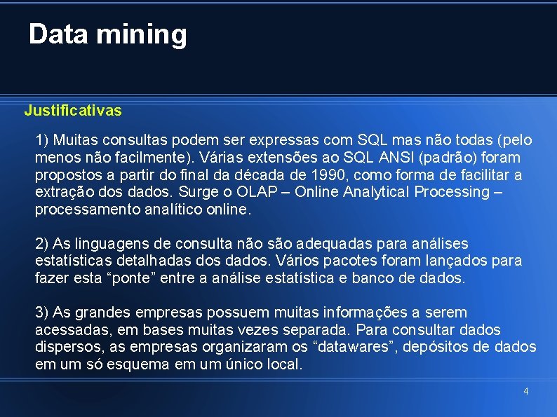 Data mining Justificativas 1) Muitas consultas podem ser expressas com SQL mas não todas