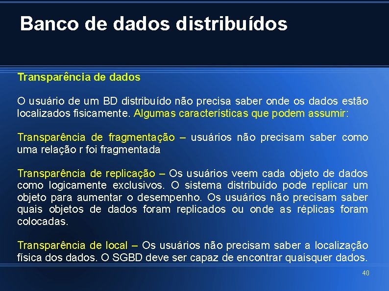 Banco de dados distribuídos Transparência de dados O usuário de um BD distribuído não