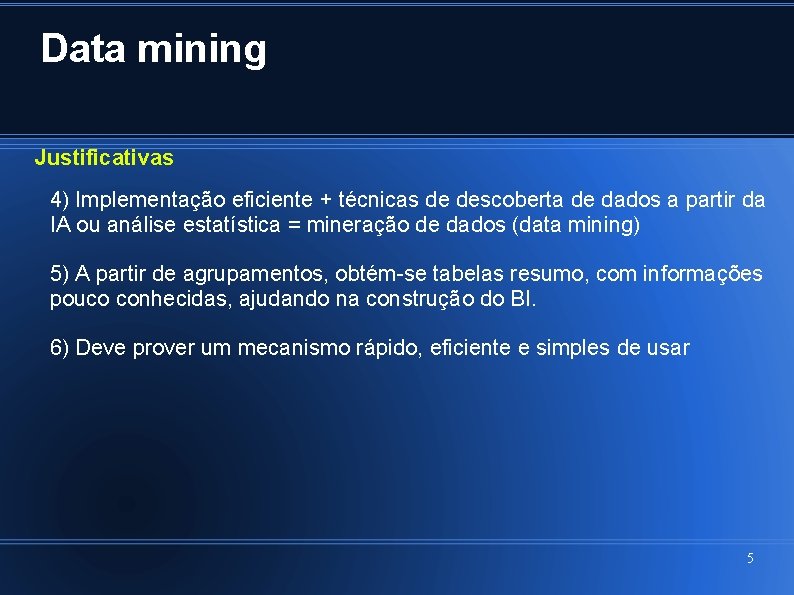 Data mining Justificativas 4) Implementação eficiente + técnicas de descoberta de dados a partir