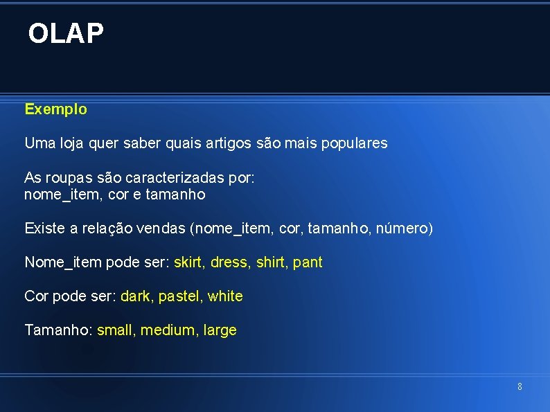 OLAP Exemplo Uma loja quer saber quais artigos são mais populares As roupas são