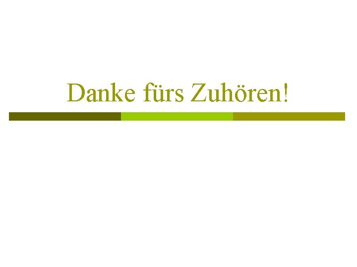 Danke fürs Zuhören! 