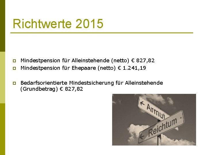 Richtwerte 2015 p p p Mindestpension für Alleinstehende (netto) € 827, 82 Mindestpension für
