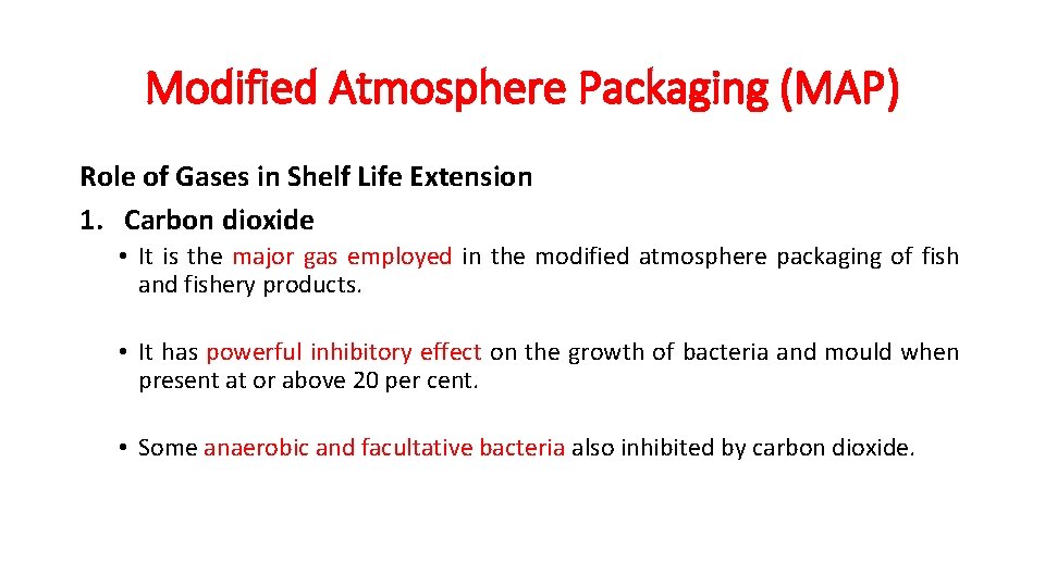 Modified Atmosphere Packaging (MAP) Role of Gases in Shelf Life Extension 1. Carbon dioxide