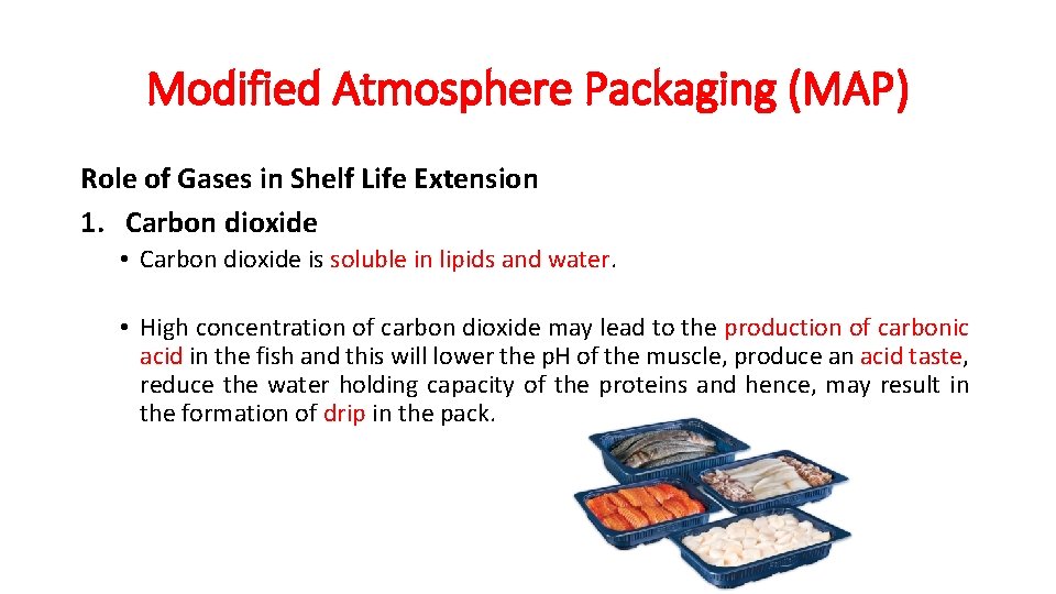 Modified Atmosphere Packaging (MAP) Role of Gases in Shelf Life Extension 1. Carbon dioxide