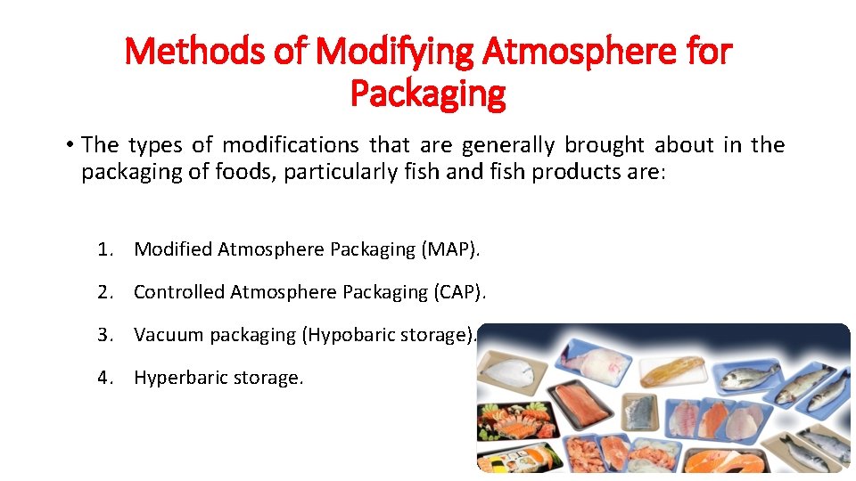 Methods of Modifying Atmosphere for Packaging • The types of modifications that are generally