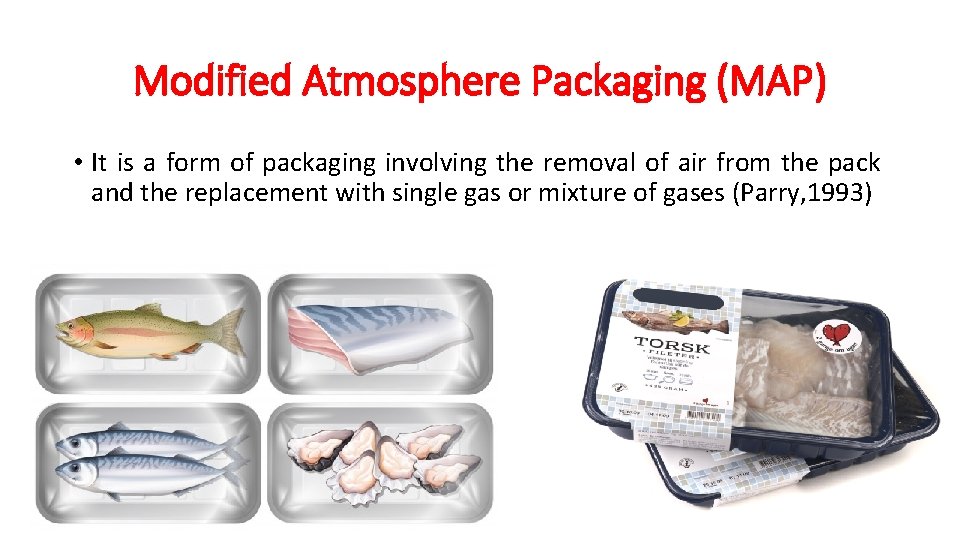 MODIFIED ATMOSPHERE PACKAGING Subject Fish Packaging Technology Date