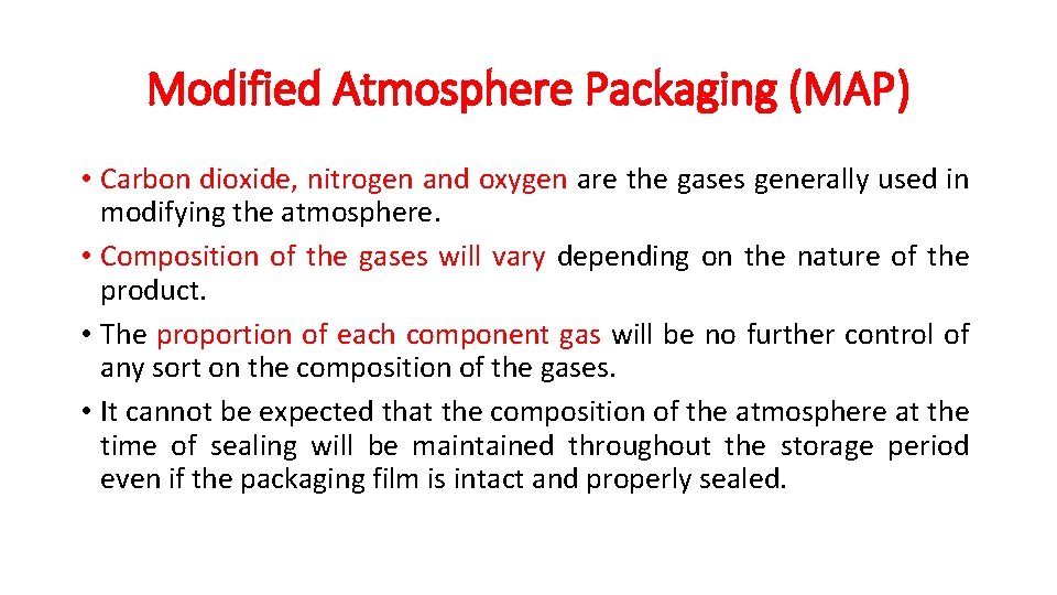 Modified Atmosphere Packaging (MAP) • Carbon dioxide, nitrogen and oxygen are the gases generally