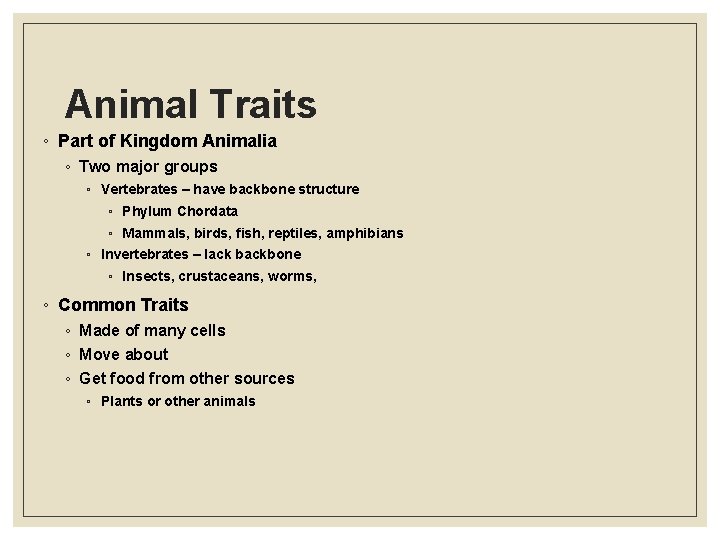 Animal Traits ◦ Part of Kingdom Animalia ◦ Two major groups ◦ Vertebrates –