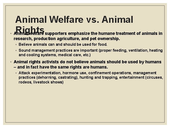 Animal Welfare vs. Animal Rights ◦ Animal welfare supporters emphasize the humane treatment of