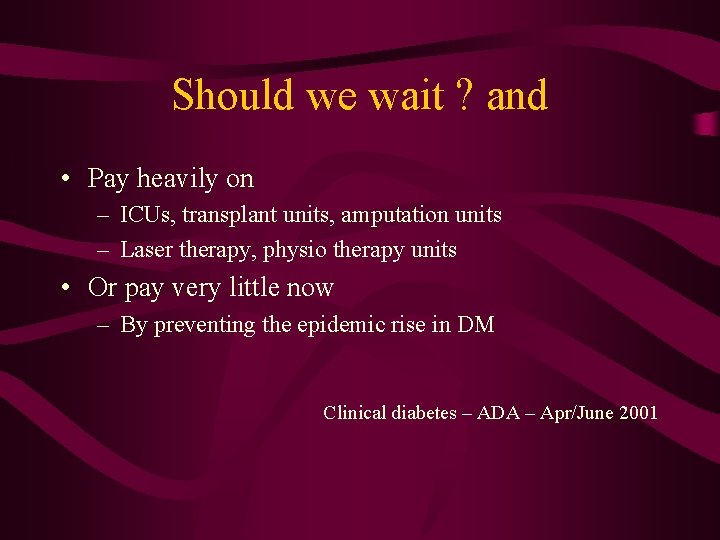 Should we wait ? and • Pay heavily on – ICUs, transplant units, amputation