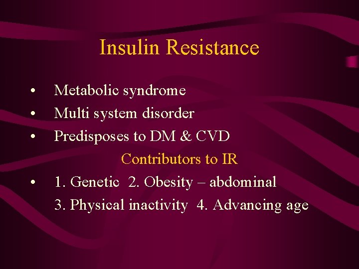 Insulin Resistance • • Metabolic syndrome Multi system disorder Predisposes to DM & CVD